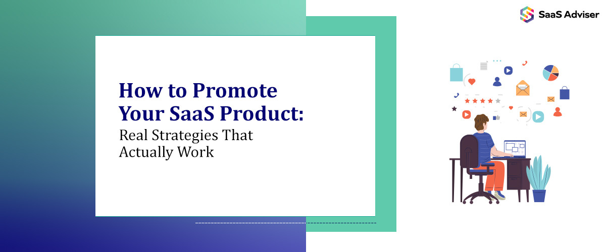 How to Promote Your SaaS Product in 2025: Real Strategies That Actually Work